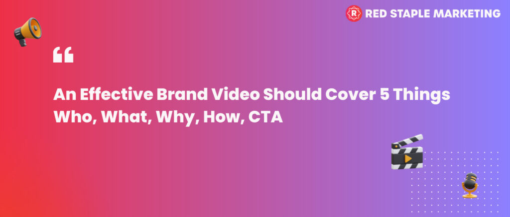 An Effective Brand Video Should Cover 5 Things: Who, What, Why, How ,CTA